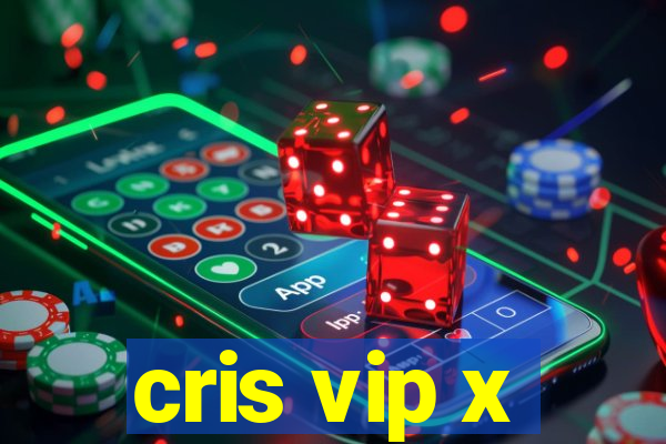 cris vip x